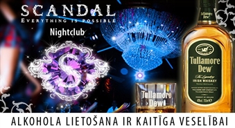 Ballīte klubā SCANDAL: galdiņš draugu kompānijai + 1 litrs viskija Tullamore Dew + ābolu sula vai Coca Cola (1 l) + dejas visas nakts garumā – 50%