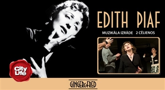 Kaisle, mīlestība, Parīze... Muzikālā izrāde EDITH PIAF – 50%
