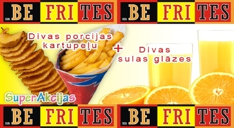 BEFRITES piedāvā divas nesaldētu Frī kartupeļu porcijas + divas sulas glāzes tikai par Ls 0.80!