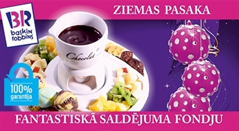 BASKIN ROBBINS: šokolādes fondī (8 saldējuma bumbiņas + augļi + braunijs + vafele + karstā šokolāde) - 50% Vienu porciju var baudīt no 2 līdz 4 personām!