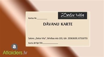 Dāvanu karte jebkurai procedūrai skaistumkopšanas salonā „Dolce Vita”!