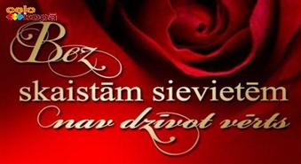 Bez skaistām sievietēm nav dzīvot vērts’’