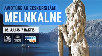 Melnkalne – vieta, kur piepildās sapņi! Ekskursijas lidojums ar iespēju apmeklēt skaistākās vietas Melnkalnē! 7 naktis!
