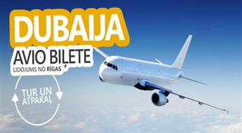 Avio lidojums Rīga - Dubaija - Rīga! Atvaļinājums – kuru Jūs nekad neaizmirsīsiet!