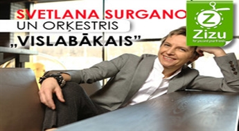 Biļetes uz Svetlanas Surganovas  un viņas Orķestra koncertprogrammu „VISLABĀKAIS” ar 30% atlaidi!