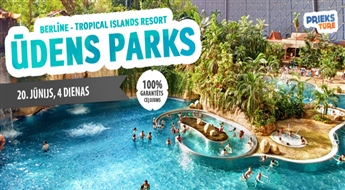 Berlīne un ūdens atrakcju parks „Tropical Islands Resort”.