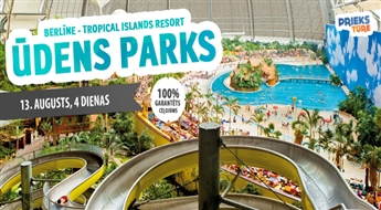 Berlīne un ūdens atrakcju parks „Tropical Islands Resort”.